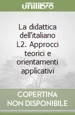 Solo Oggi La didattica dell‘italiano L2. Approcci teorici e orientamenti applicativi