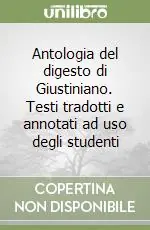 Antologia del digesto di Giustiniano. Testi tradotti e annotati ad uso degli studenti Saldi