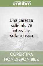 Una carezza sulle ali. 78 interviste sulla musica Must-Have