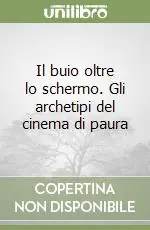 Il buio oltre lo schermo. Gli archetipi del cinema di paura Super Prezzo