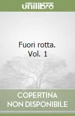 Fuori rotta. Vol. 1 Novità