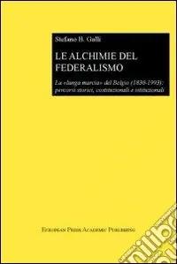 Occasione Le alchimie del federalismo. La lunga marcia del Belgio (1830-1993) percorsi storici, costituzionali e istituzionali