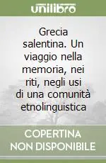 Grecia salentina. Un viaggio nella memoria, nei riti, negli usi di una comunità etnolinguistica Occasione Imperdibile