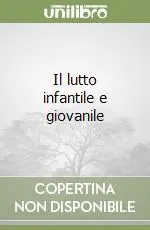 Il lutto infantile e giovanile Scelto Dai Clienti