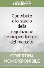 Esclusivo Contributo allo studio della regolazione «indipendente» del mercato