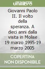 Offerta Del Giorno Giovanni Paolo II. Il volto della speranza. A dieci anni dalla visita in Molise 19 marzo 1995-19 marzo 2005