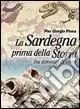 Offerta La Sardegna prima della storia. Dai dinosauri all‘uomo