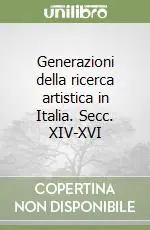Più Venduto Generazioni della ricerca artistica in Italia. Secc. XIV-XVI