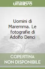 Solo Oggi Uomini di Maremma. Le fotografie di Adolfo Denci