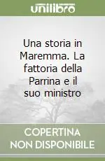 Una storia in Maremma. La fattoria della Parrina e il suo ministro Must-Have