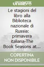 Prezzo Di Fabbrica Le stagioni del libro alla Biblioteca nazionale di Russia primavera italiana-The Book Seasons at the National Library of Russia Italian Spring