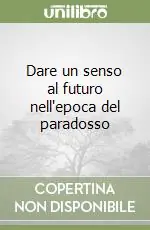 Dare un senso al futuro nell‘epoca del paradosso Prezzo Basso