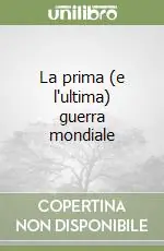 Sconto La prima (e l‘ultima) guerra mondiale