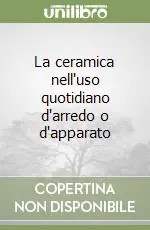 La ceramica nell‘uso quotidiano d‘arredo o d‘apparato Occasione