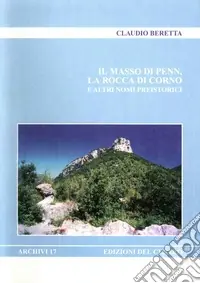 Offerta Del Giorno Il masso di Penn, la rocca di Corno e altri nomi preistorici