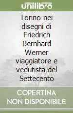 A Buon Prezzo Torino nei disegni di Friedrich Bernhard Werner viaggiatore e vedutista del Settecento
