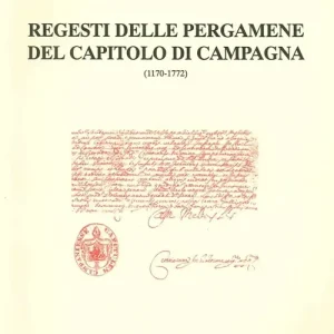 Regesti delle pergamene del Capitolo di Campagne (1170-1772) Must-Have