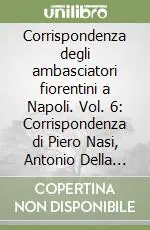 Corrispondenza degli ambasciatori fiorentini a Napoli. Vol. 6 Corrispondenza di Piero Nasi, Antonio Della Valle e Niccolò Michelozzi (10 aprile 1491-2 giugno 1492) Compra Online