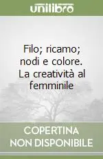 Filo; ricamo; nodi e colore. La creatività al femminile Subito Disponibile
