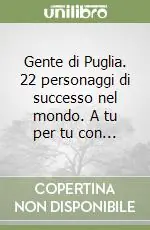 Gente di Puglia. 22 personaggi di successo nel mondo. A tu per tu con... Pagamento Sicuro