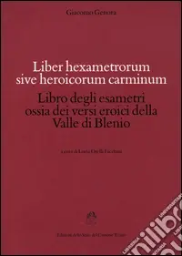 Liber hexametrorum sive heroicorum carminum-Libro degli esametri ossia dei versi eroici della valle di Blenio Promozione Esclusiva