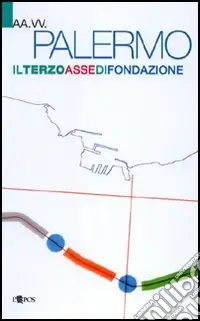 Offerta Lampo Palermo il terzo asse di fondazione. Studio di fattibilità sulla reinterpretazione in chiave urbana della circonvallazione di Palermo