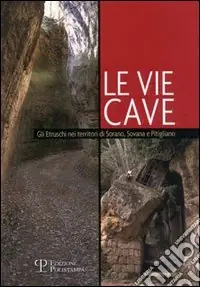 Subito Disponibile Le vie cave. Gli etruschi nei territori di Sorano, Sovana e Pitigliano