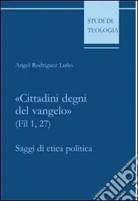 «Cittadini degni del vangelo» (Fil 1,27). Saggi di etica politica Economico
