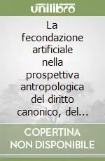 Occasione La fecondazione artificiale nella prospettiva antropologica del diritto canonico, del matrimonio e della famiglia