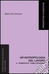 Offerta Speciale Un‘antropologia del lavoro. Il «domestico» come categoria