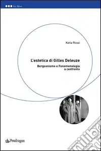 Reso Gratuito L‘estetica di Gilles Deleuze. Bergsonismo e fenomenologia a confronto