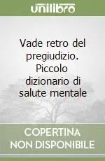 Ultima Occasione Vade retro del pregiudizio. Piccolo dizionario di salute mentale