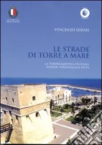 Saldi Le strade di Torre a Mare. La toponomastica pelosina. Luoghi, personaggi e fatti