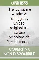 Tra Europa e «Indie di quaggiù». Chiesa, religiosità e cultura popolare del Mezzogiorno (secoli XV-XIX) Promozione