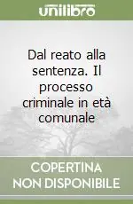 Offerta Lampo Dal reato alla sentenza. Il processo criminale in età comunale