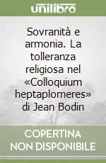Sovranità e armonia. La tolleranza religiosa nel «Colloquium heptaplomeres» di Jean Bodin Popolare