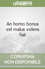 An homo bonus vel malus volens fiat Compra Adesso