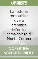 La historia romoaldina overo eremitica dell‘ordine camaldolese di Monte Corona Promozione Esclusiva