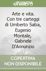Pagamento Sicuro Arte e vita. Con tre carteggi di Umberto Saba, Eugenio Montale, Gabriele D‘Annunzio