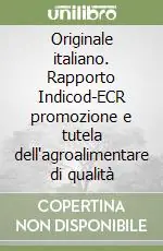 Ultimissimo Modello Originale italiano. Rapporto Indicod-ECR promozione e tutela dell‘agroalimentare di qualità