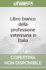 Libro bianco della professione veterinaria in Italia Nuova Collezione
