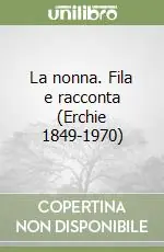 Vendita Finale La nonna. Fila e racconta (Erchie 1849-1970)