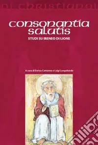 Consonantia salutis. Studi su Ireneo di Lione Non Perdere