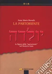 La partoriente. La figura della «partoriente» nel Deutero-Isaia Non Perdere