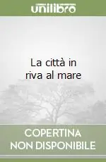 La città in riva al mare Prezzo Basso