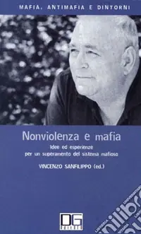 Nonviolenza e mafia. Idee ed esperienze per un superamento del sistema mafioso Prezzo Di Fabbrica