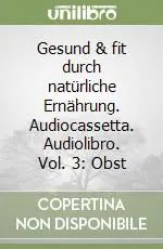 Soddisfatti O Rimborsati Gesund & fit durch natürliche Ernährung. Audiocassetta. Audiolibro. Vol. 3 Obst