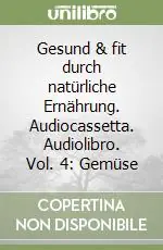 Bestseller Gesund & fit durch natürliche Ernährung. Audiocassetta. Audiolibro. Vol. 4 Gemüse