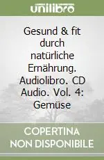 Ordina Subito Gesund & fit durch natürliche Ernährung. Audiolibro. CD Audio. Vol. 4 Gemüse