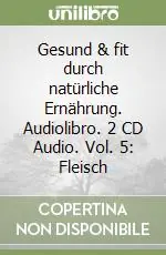 Gesund & fit durch natürliche Ernährung. Audiolibro. 2 CD Audio. Vol. 5 Fleisch Ultime Pezzi